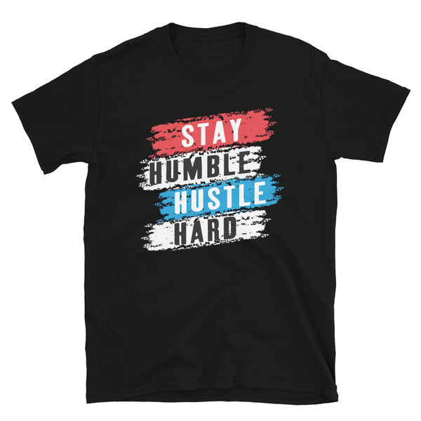 Stay Humble -  Unisex T-Shirt