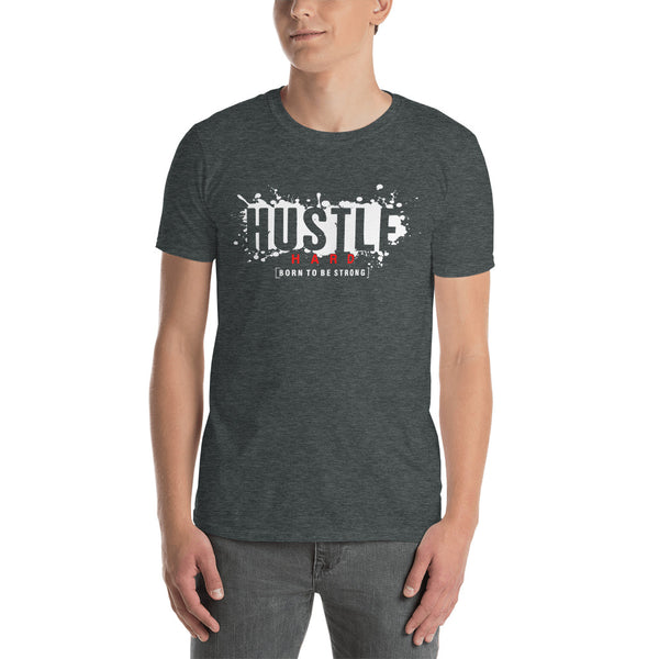 Hustle Hard -  Unisex T-Shirt