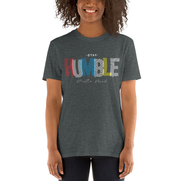 Stay Humble 3 - Unisex T-Shirt