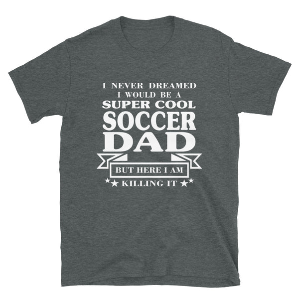 Soccer Dad - Unisex T-Shirt