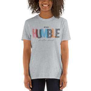 Stay Humble 3 - Unisex T-Shirt