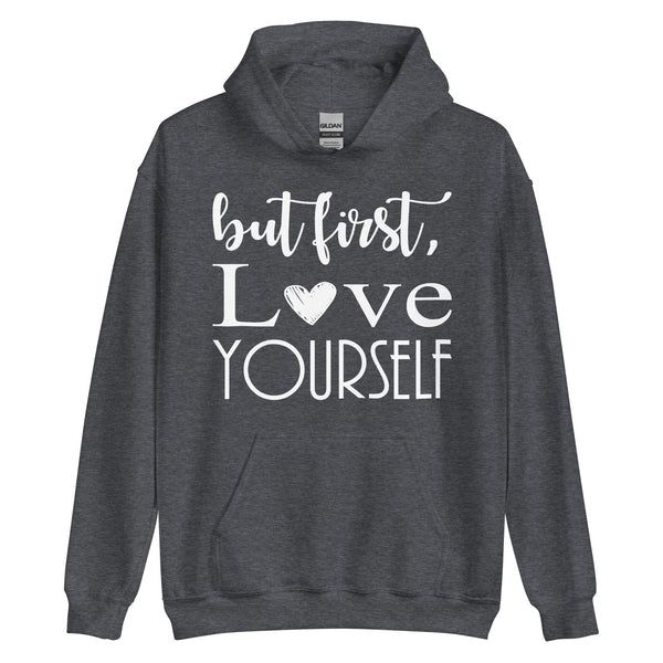 But First Love Yourself - Unisex Hoodie